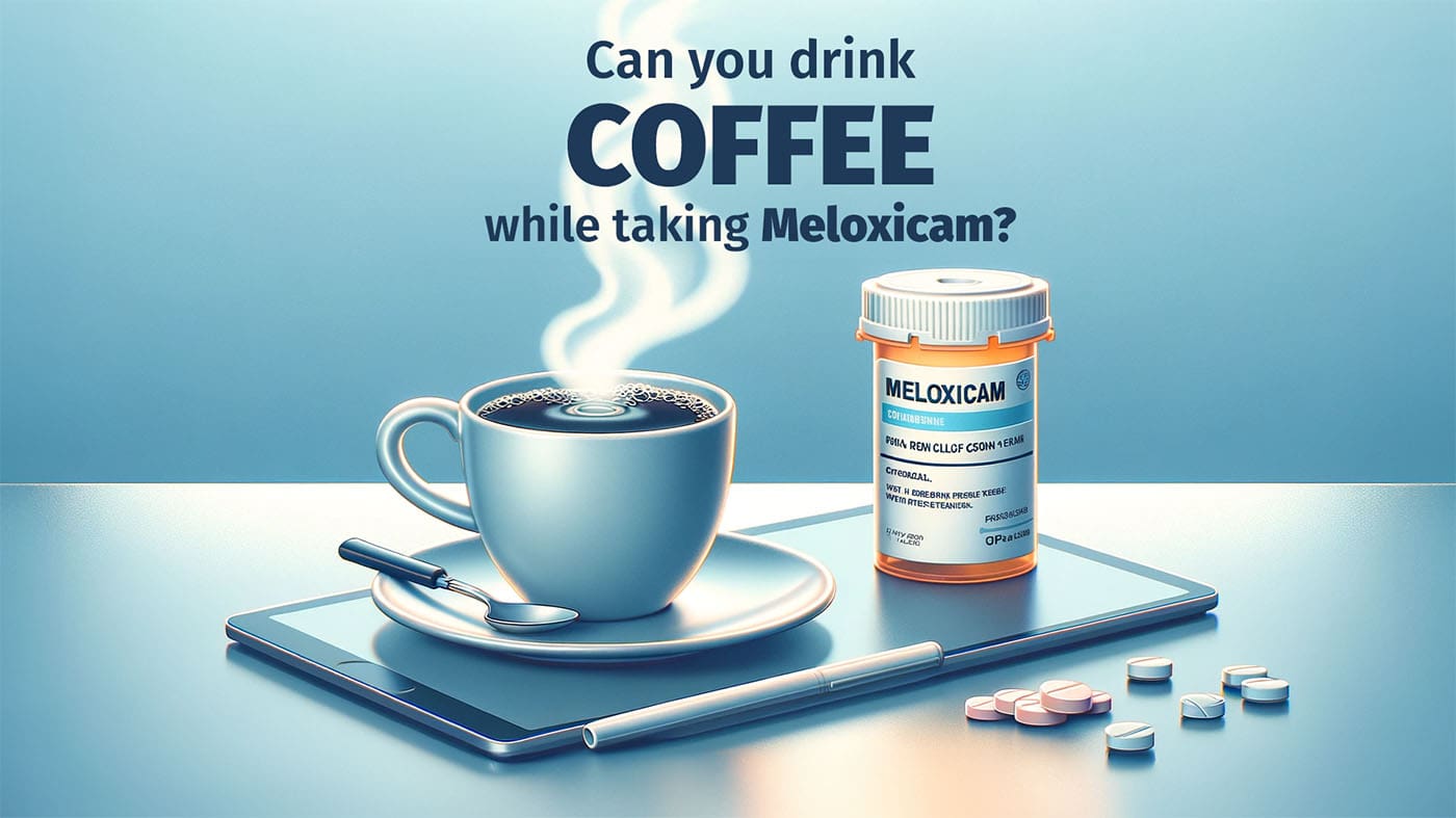 can I drink coffee while taking meloxicam