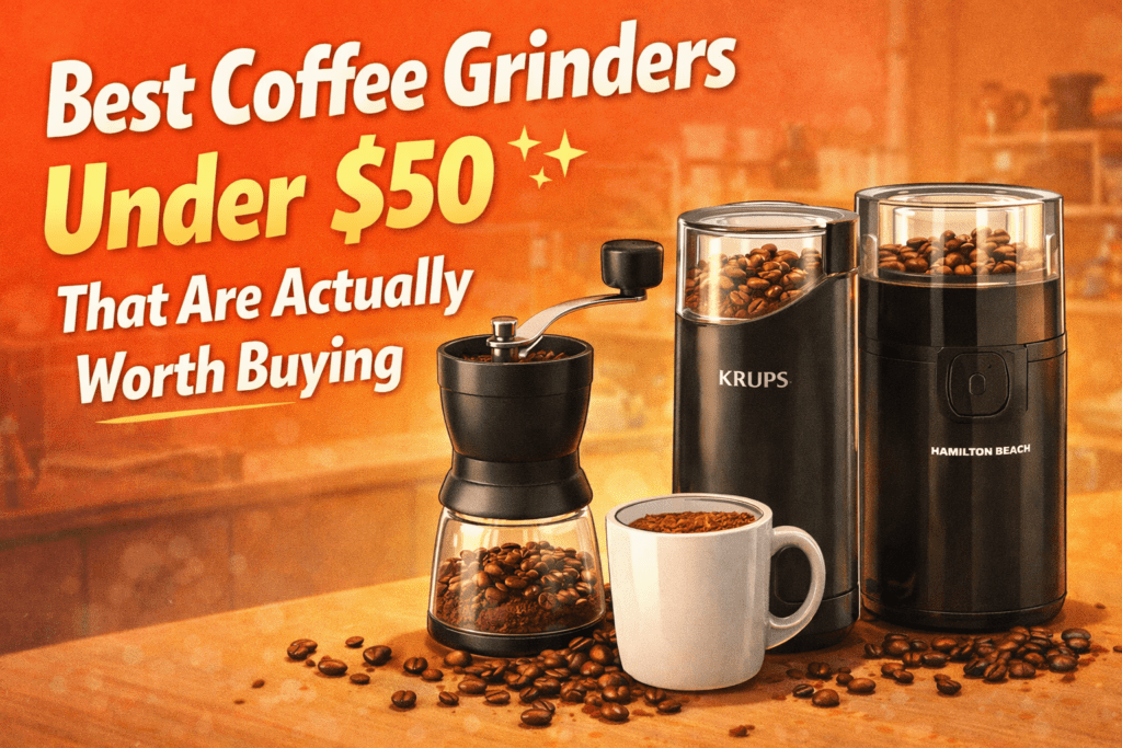 Best Coffee Grinders Under $50 That Are Actually Worth Buying